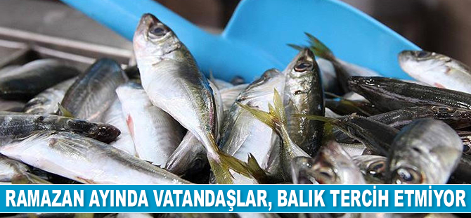 Ramazan ayında balık tercih edilmiyor