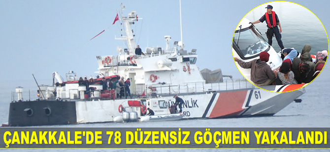 Çanakkale’de 78 düzensiz göçmen yakalandı