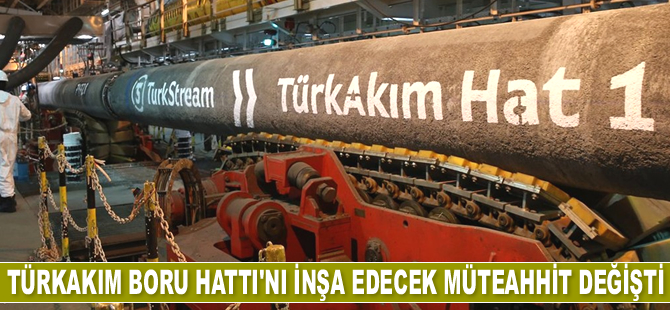 Bulgaristan'da Türk Akım Boru Hattını inşa edecek müteahhit değişti