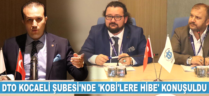 İMEAK DTO Kocaeli Şubesi’nde ‘KOBİ’lere hibe’ konuşuldu
