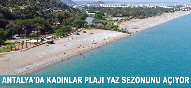 Antalya’da kadınlar plajı yaz sezonunu açıyor