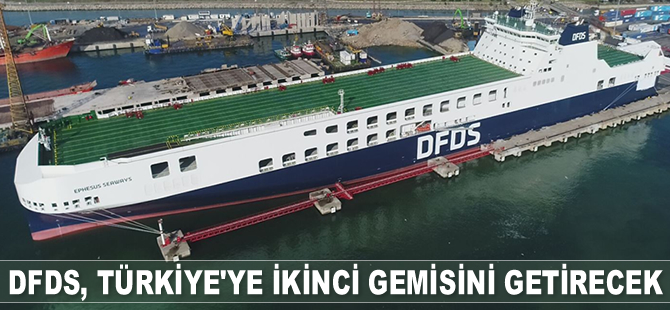 DFDS, ikinci gemisini Türkiye’ye getirecek