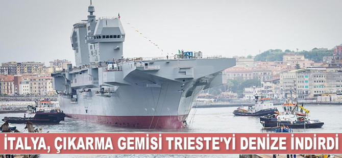 İtalyanlar, helikopterli çıkarma gemisi Trieste’yi denize indirdi