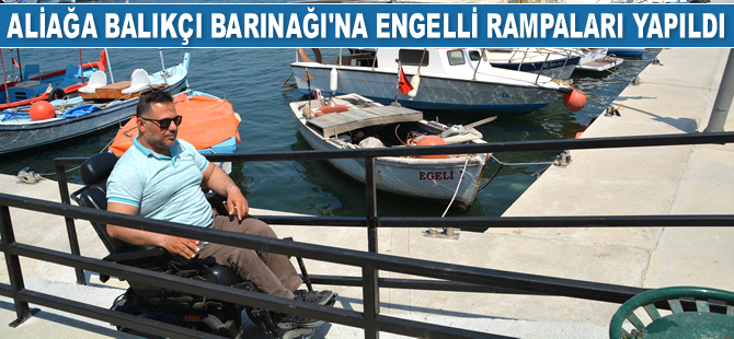 Aliağa Balıkçı Tekne Barınağı'na engelli rampaları yapıldı