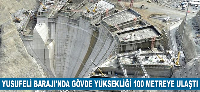 Yusufeli Barajı'nda gövde yüksekliği 100 metreye ulaştı