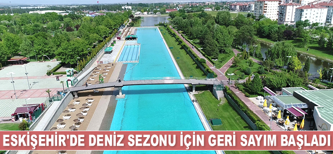 Eskişehir’de deniz sezonu için geri sayım başladı