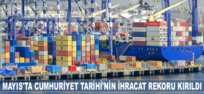 Mayıs ayında Cumhuriyet Tarihi’nin ihracat rekoru kırıldı