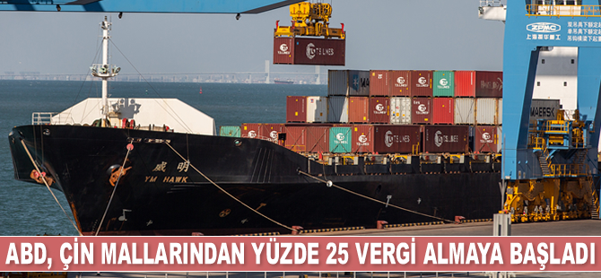 ABD, Çin mallarından yüzde 25 vergi almaya başladı