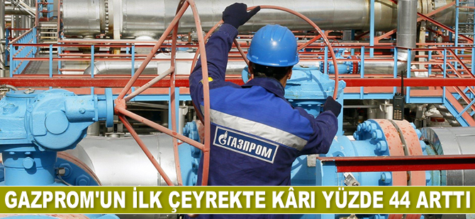 Gazprom’un ilk çeyrekte karı yüzde 44 arttı