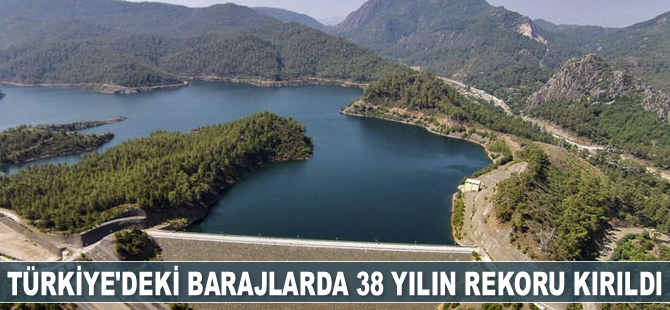 Türkiye’deki barajlarda 38 yılın rekoru kırıldı