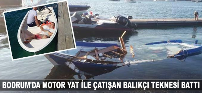 Bodrum'da motor yat ile çatışan balıkçı teknesi battı