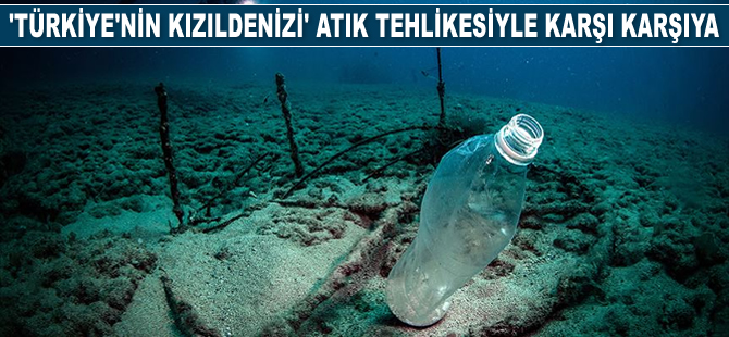 'Türkiye'nin Kızıldenizi' atık tehlikesiyle karşı karşıya bulunuyor