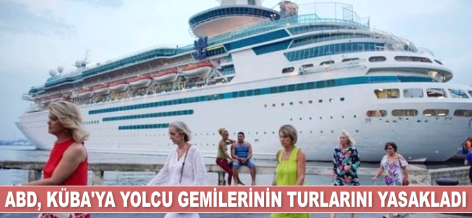 ABD, Küba'ya gemi turlarını yasakladı