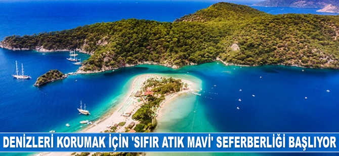 Denizleri korumak için 'Sıfır Atık Mavi' seferberliği başlıyor
