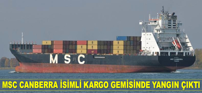 MSC Canberra isimli kargo gemisinde yangın çıktı