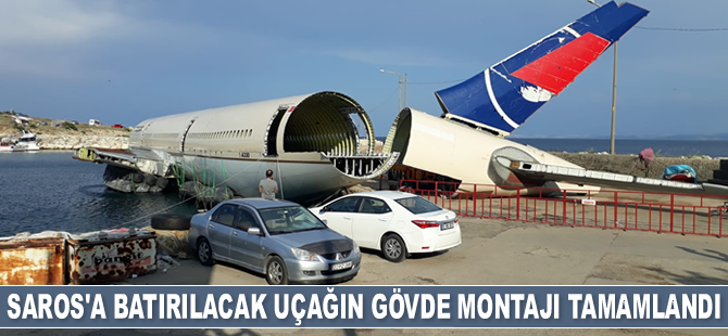 Saros Körfezi'nde batırılacak dev uçağın gövde montajı tamamlandı