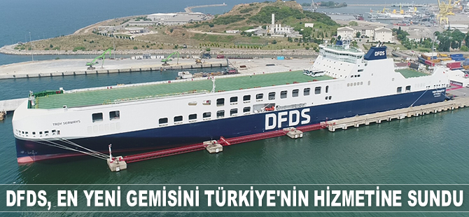 DFDS, ‘Troy Seaways’ adı verilen yeni Ro-Ro gemisini Türkiye'nin hizmetine sundu