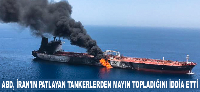 ABD, İran'ın vurulan tankerden patlamamış mayınları topladığını iddia etti