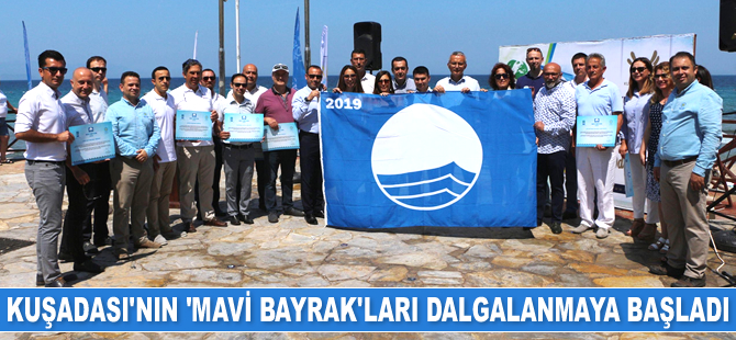 Kuşadası’nın 2019 yılı ‘Mavi Bayrak’ları dalgalanmaya başladı