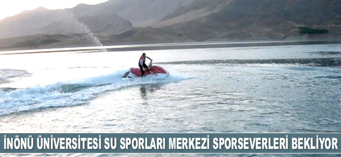 İnönü Üniversitesi Su Sporları Merkezi sporseverleri bekliyor