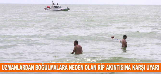 Uzmanlardan rip akıntısı uyarısı geldi