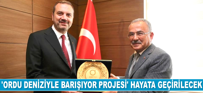 ‘Ordu Deniziyle Barışıyor Projesi’ hayata geçirilecek