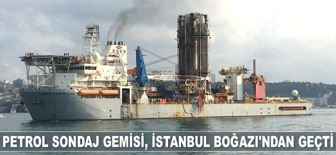 ‘Noble Globetrotter II’ isimli sondaj gemisi, İstanbul Boğazı'ndan geçti