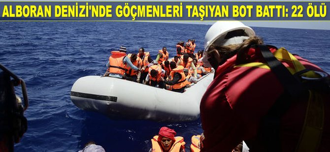 Alboran Denizi'nde göçmenleri taşıyan bot battı: 22 ölü