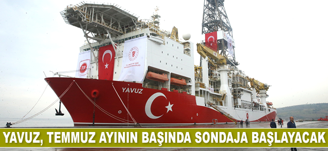 Yavuz, Temmuz ayının başında sondaja başlayacak