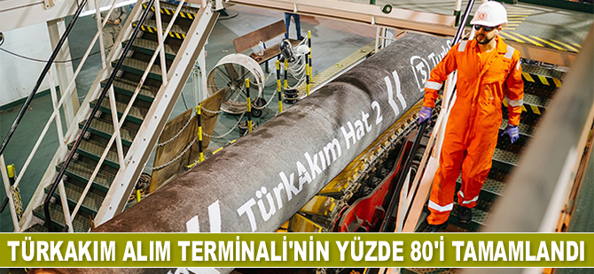 TürkAkım alım terminalinin yüzde 80'i tamamlandı