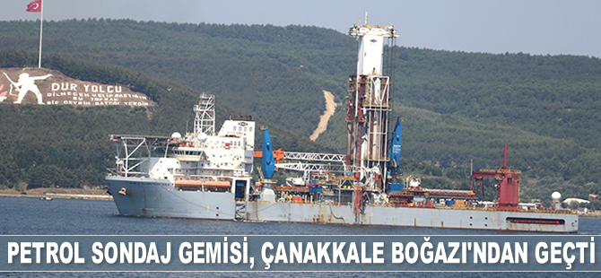 ‘Noble Globetrotter II’ isimli sondaj gemisi, Çanakkale Boğazı'ndan geçti