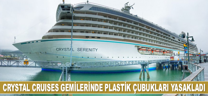 Crystal Cruises gemilerinde plastik çubukları yasakladı
