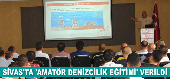 Sivas’ta ‘Amatör Denizcilik Eğitimi’ verildi