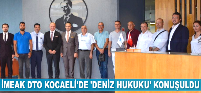 İMEAK DTO Kocaeli Şubesi’nde ‘Deniz Hukuku’ konuşuldu