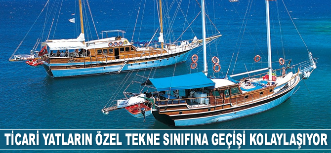 Ticari yatların özel tekne sınıfına geçişi kolaylaşıyor