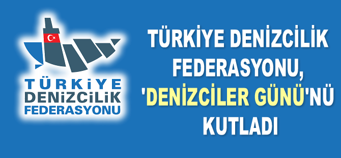 Türkiye Denizcilik Federasyonu, ‘Denizciler Günü’nü kutladı