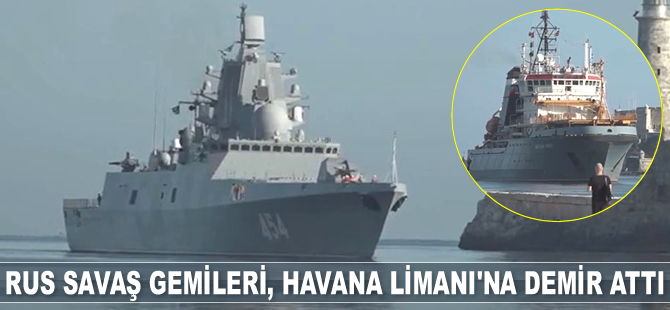 Rus savaş gemileri, Havana Limanı'na demir attı