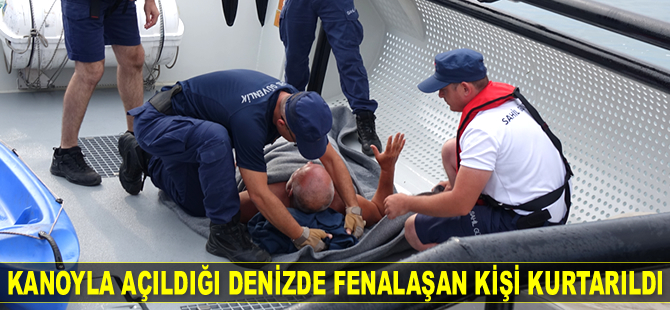 Kanoyla açıldığı denizde fenalaşan kişiyi Sahil Güvenlik kurtardı