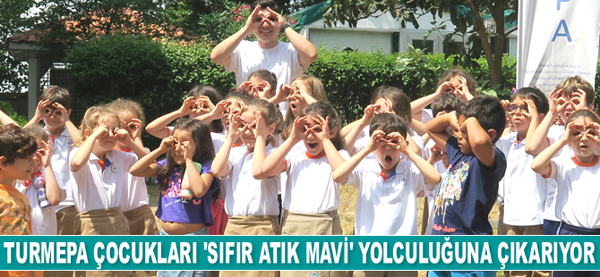 TURMEPA çocukları ‘Sıfır Atık Mavi’ yolculuğuna çıkarıyor