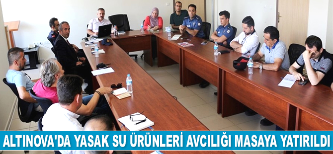 Altınova’da yasak su ürünleri avcılığı masaya yatırıldı