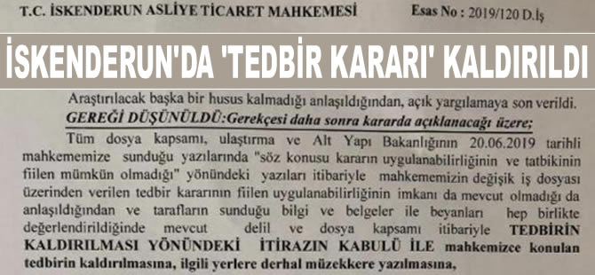 İskenderun Asliye Ticaret Mahkemesi, verdiği Tedbir Kararı'nı yine kendi kaldırdı