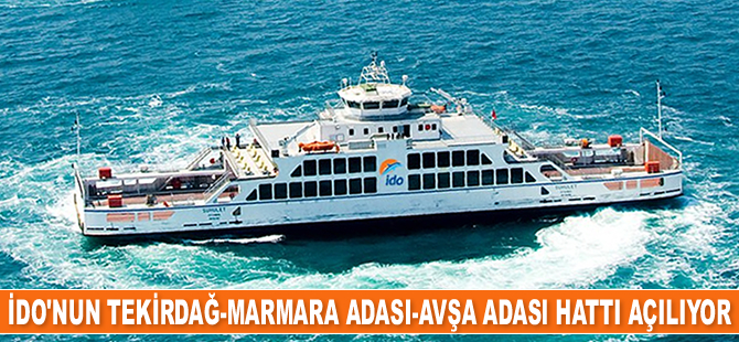 İDO’nun Tekirdağ-Marmara Adası-Avşa Adası hattı açılıyor