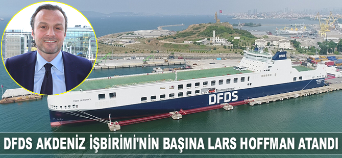 DFDS Akdeniz İşbirimi’nin başına Lars Hoffman atandı