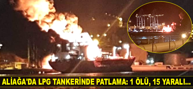 Aliağa'daki Petkim Limanı'nda SYN ZANIA İsimli LPG tankerinde patlama: 1 ölü, 15 yaralı…