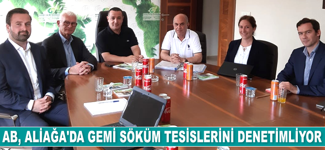 AB, Aliağa’da gemi söküm tesislerini denetimliyor