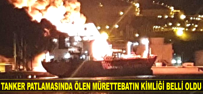 Aliağa’daki tanker patlamasında ölen mürettebatın kimliği belli oldu