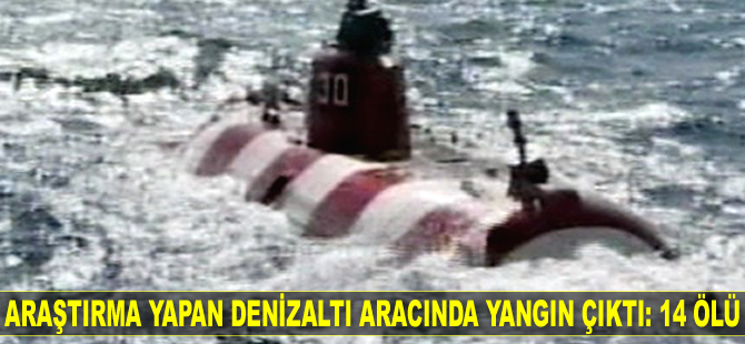 Araştırma yapan denizaltı aracında yangın çıktı: 14 ölü