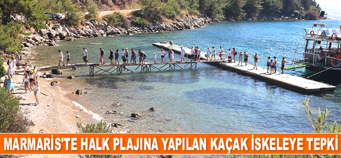 Marmarisliler, halk plajına yapılan kaçak iskeleye tepki gösterdi