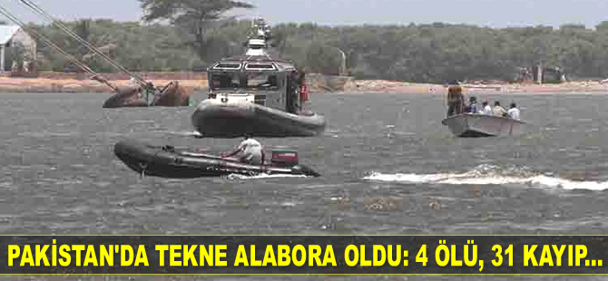 Pakistan'da tekne alabora oldu: 4 ölü, 31 kayıp...