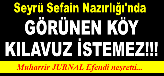 Seyrü Sefain Nazırlığı'nda Görünen Köy Kılavuz İstemez..
